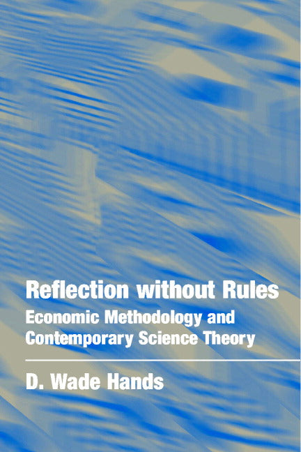 Reflection without Rules; Economic Methodology and Contemporary Science Theory (Paperback) 9780521797962