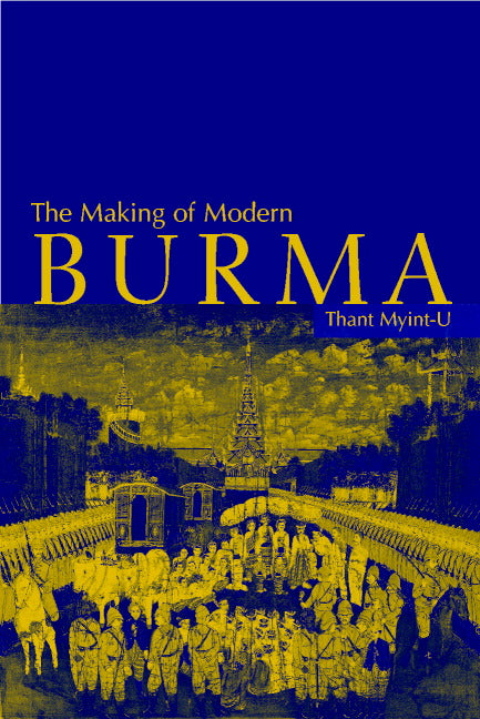 The Making of Modern Burma (Paperback) 9780521799140