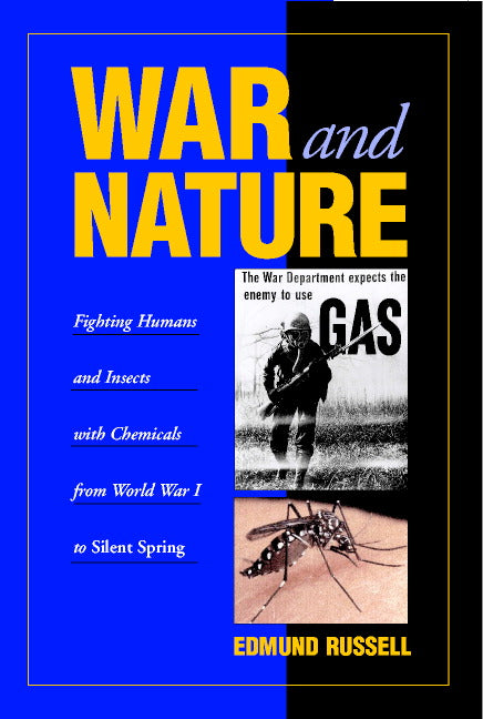 War and Nature; Fighting Humans and Insects with Chemicals from World War I to Silent Spring (Paperback) 9780521799379