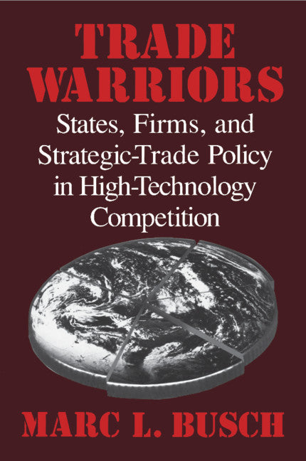 Trade Warriors; States, Firms, and Strategic-Trade Policy in High-Technology Competition (Paperback) 9780521799386