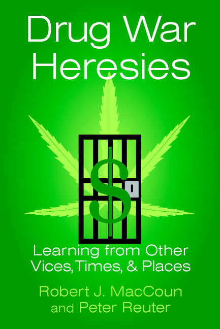 Drug War Heresies; Learning from Other Vices, Times, and Places (Paperback) 9780521799973