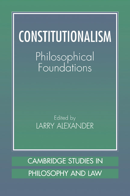 Constitutionalism; Philosophical Foundations (Paperback) 9780521799997