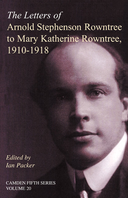 The Letters of Arnold Stephenson Rowntree to Mary Katherine Rowntree, 1910–1918 (Hardback) 9780521800006