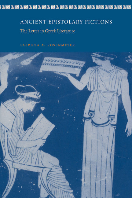 Ancient Epistolary Fictions; The Letter in Greek Literature (Hardback) 9780521800044