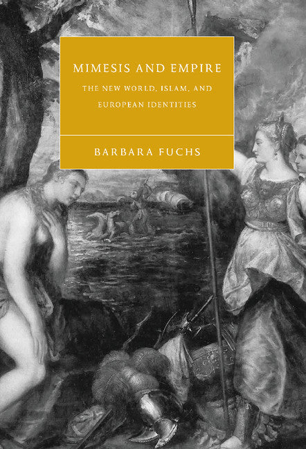 Mimesis and Empire; The New World, Islam, and European Identities (Hardback) 9780521801027
