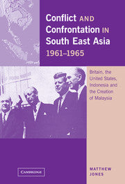 Conflict and Confrontation in South East Asia, 1961–1965; Britain, the United States, Indonesia and the Creation of Malaysia (Paperback) 9780521144018