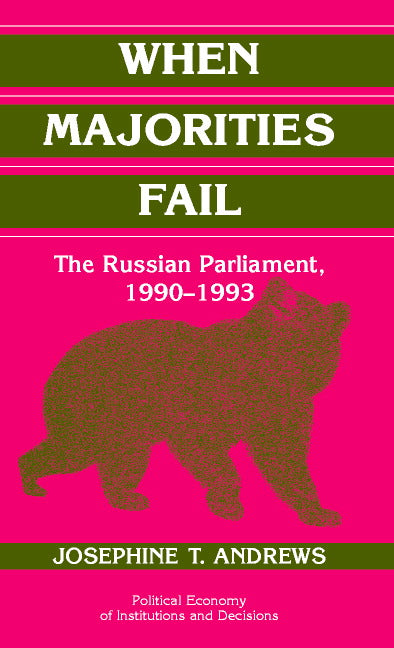 When Majorities Fail; The Russian Parliament, 1990–1993 (Hardback) 9780521801126