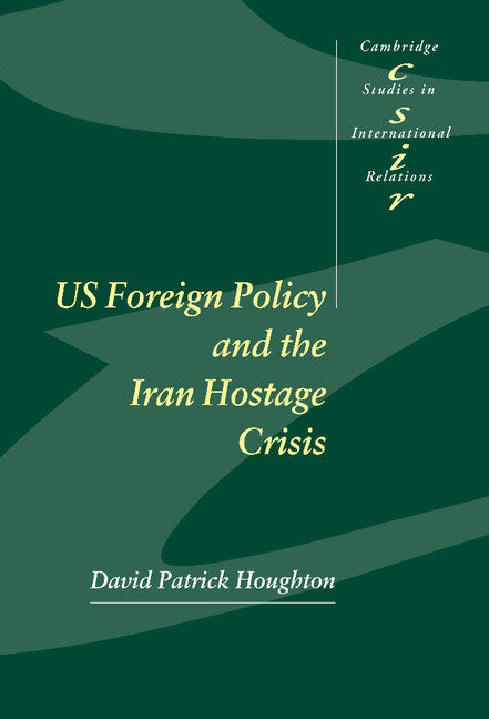 US Foreign Policy and the Iran Hostage Crisis (Hardback) 9780521801164