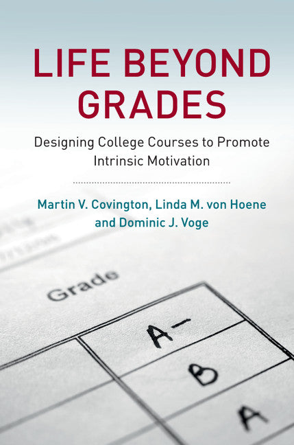 Life beyond Grades; Designing College Courses to Promote Intrinsic Motivation (Hardback) 9780521801379