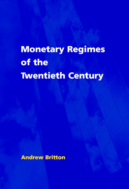 Monetary Regimes of the Twentieth Century (Hardback) 9780521801690