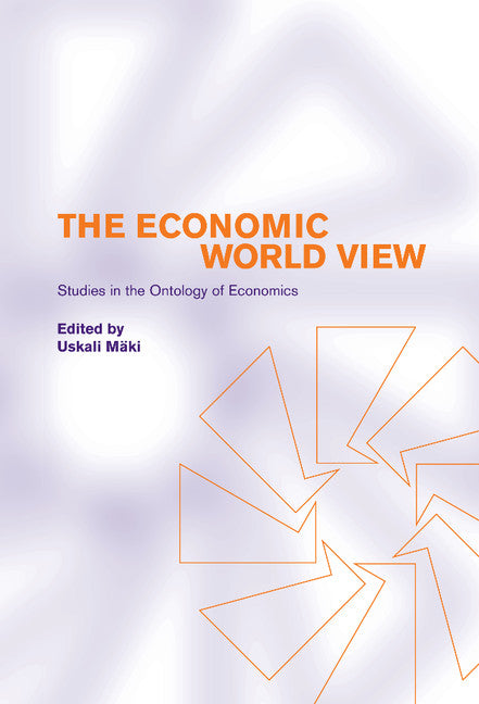 The Economic World View; Studies in the Ontology of Economics (Hardback) 9780521801768