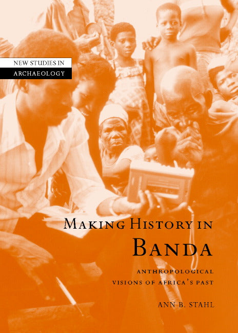 Making History in Banda; Anthropological Visions of Africa's Past (Hardback) 9780521801829