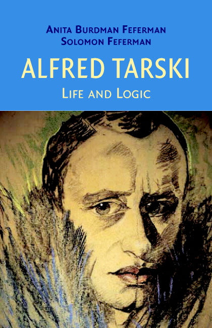 Alfred Tarski; Life and Logic (Hardback) 9780521802406