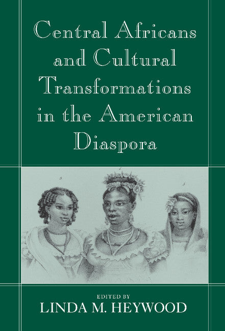 Central Africans and Cultural Transformations in the American Diaspora (Hardback) 9780521802437