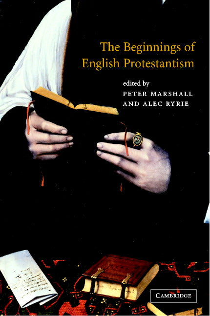 The Beginnings of English Protestantism (Hardback) 9780521802741