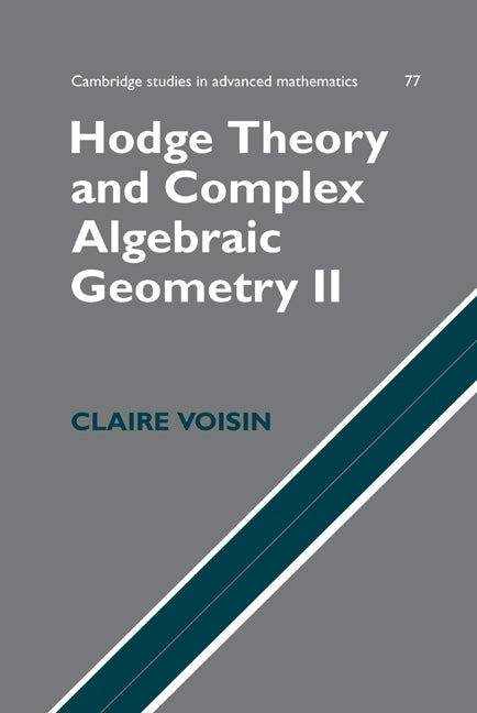 Hodge Theory and Complex Algebraic Geometry II: Volume 2 (Hardback) 9780521802833