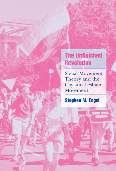 The Unfinished Revolution; Social Movement Theory and the Gay and Lesbian Movement (Hardback) 9780521802871