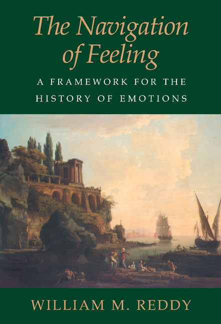 The Navigation of Feeling; A Framework for the History of Emotions (Hardback) 9780521803038