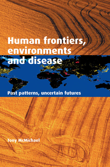 Human Frontiers, Environments and Disease; Past Patterns, Uncertain Futures (Hardback) 9780521803113