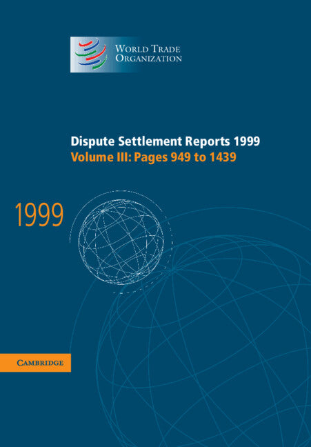 Dispute Settlement Reports 1999: Volume 3, Pages 949-1439 (Hardback) 9780521803229