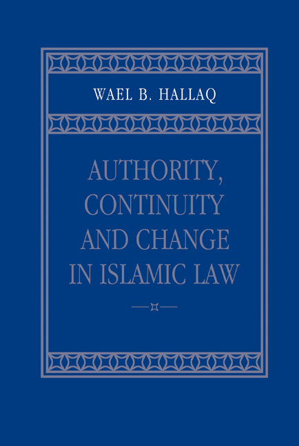 Authority, Continuity and Change in Islamic Law (Hardback) 9780521803311