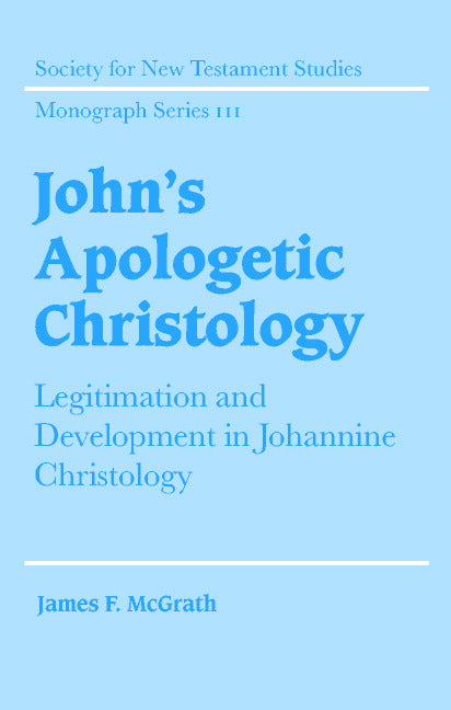 John's Apologetic Christology; Legitimation and Development in Johannine Christology (Hardback) 9780521803489