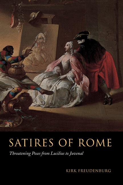 Satires of Rome; Threatening Poses from Lucilius to Juvenal (Hardback) 9780521803571