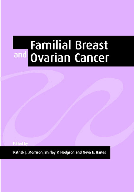 Familial Breast and Ovarian Cancer; Genetics, Screening and Management (Hardback) 9780521803731