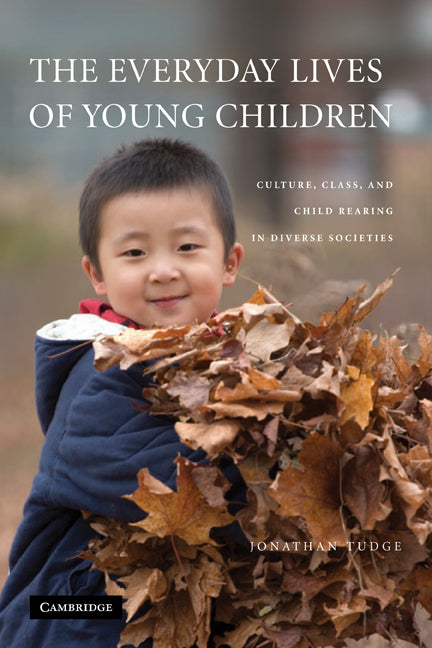 The Everyday Lives of Young Children; Culture, Class, and Child Rearing in Diverse Societies (Hardback) 9780521803847