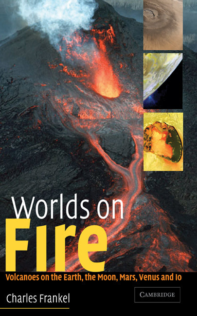 Worlds on Fire; Volcanoes on the Earth, the Moon, Mars, Venus and Io (Hardback) 9780521803939