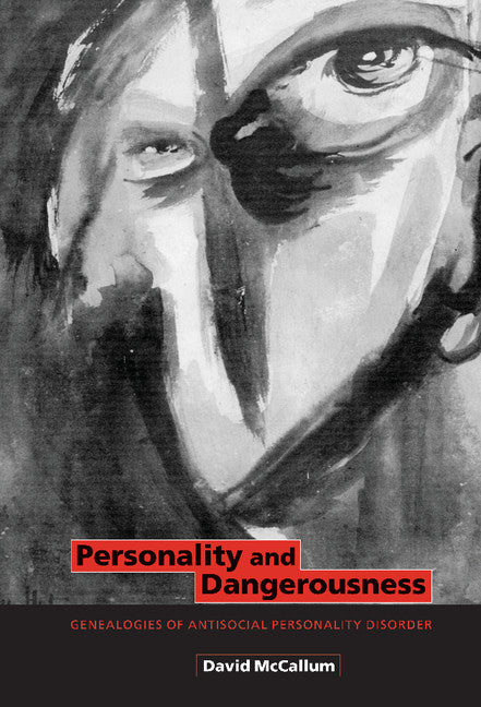 Personality and Dangerousness; Genealogies of Antisocial Personality Disorder (Hardback) 9780521804028