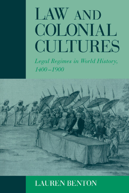 Law and Colonial Cultures; Legal Regimes in World History, 1400–1900 (Hardback) 9780521804141