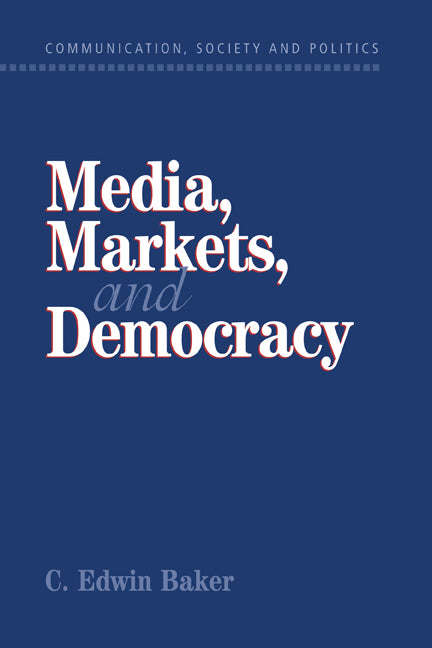 Media, Markets, and Democracy (Hardback) 9780521804356