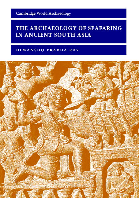 The Archaeology of Seafaring in Ancient South Asia (Hardback) 9780521804554