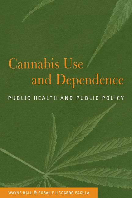 Cannabis Use and Dependence; Public Health and Public Policy (Paperback) 9780521804684