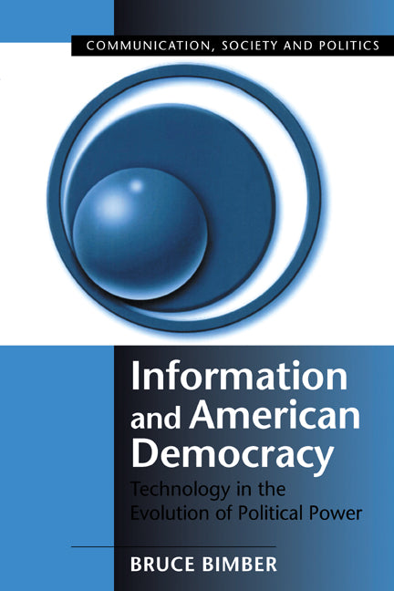 Information and American Democracy; Technology in the Evolution of Political Power (Paperback) 9780521804929