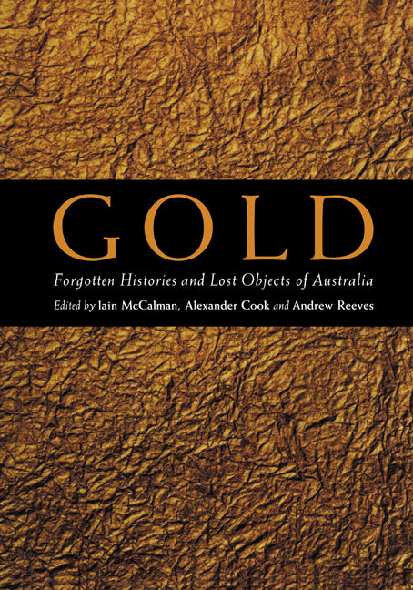 Gold; Forgotten Histories and Lost Objects of Australia (Hardback) 9780521805957