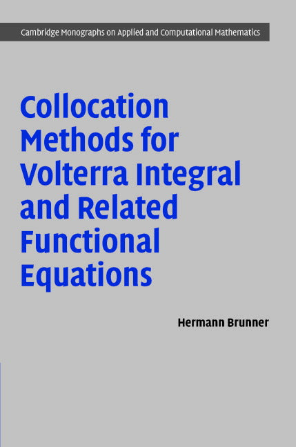 Collocation Methods for Volterra Integral and Related Functional Differential Equations (Hardback) 9780521806152