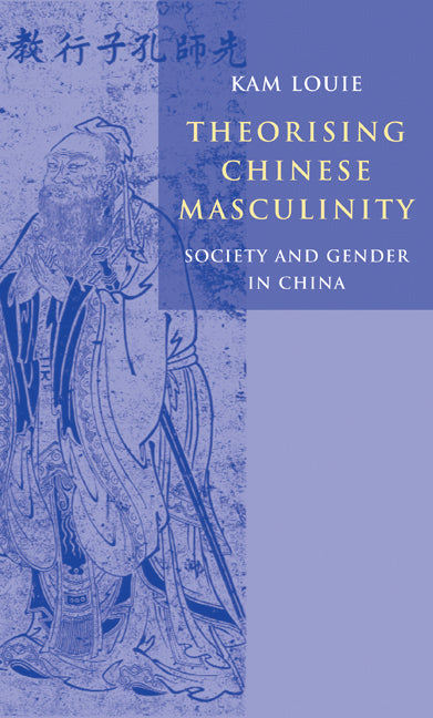 Theorising Chinese Masculinity; Society and Gender in China (Hardback) 9780521806213