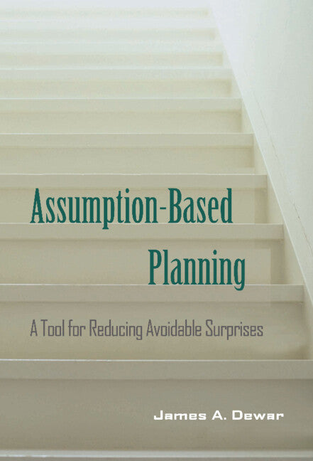 Assumption-Based Planning; A Tool for Reducing Avoidable Surprises (Hardback) 9780521806534