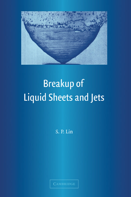 Breakup of Liquid Sheets and Jets (Hardback) 9780521806947