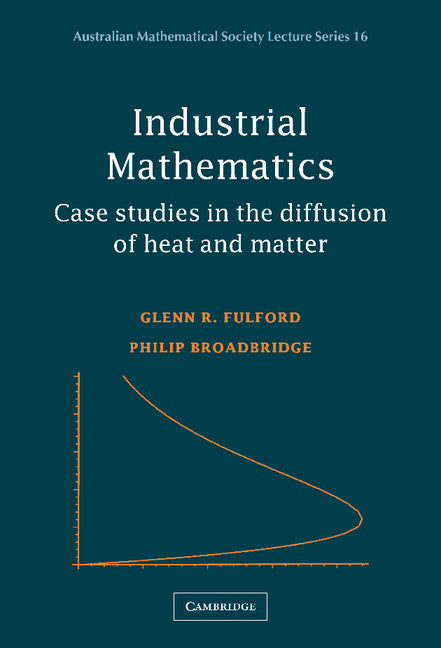 Industrial Mathematics; Case Studies in the Diffusion of Heat and Matter (Hardback) 9780521807173