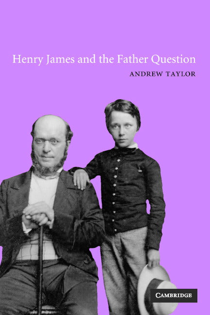 Henry James and the Father Question (Hardback) 9780521807227