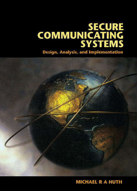 Secure Communicating Systems; Design, Analysis, and Implementation (Hardback) 9780521807319