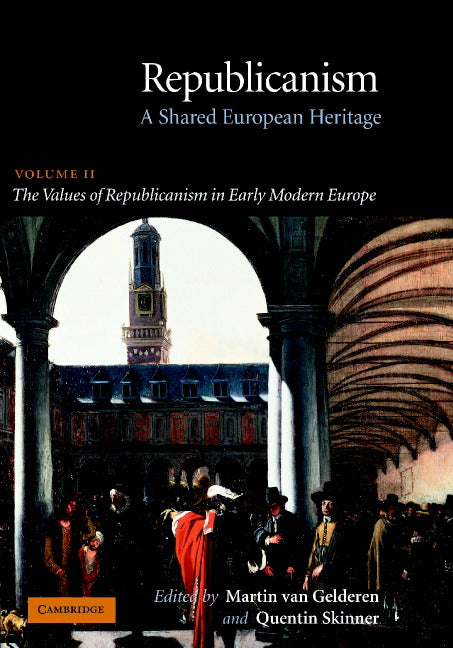 Republicanism: Volume 2, The Values of Republicanism in Early Modern Europe; A Shared European Heritage (Hardback) 9780521807562