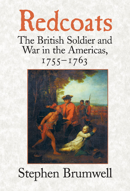 Redcoats; The British Soldier and War in the Americas, 1755–1763 (Hardback) 9780521807838