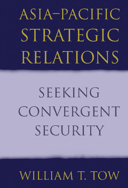Asia-Pacific Strategic Relations; Seeking Convergent Security (Hardback) 9780521807906