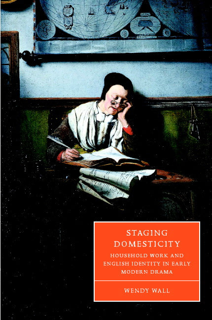 Staging Domesticity; Household Work and English Identity in Early Modern Drama (Hardback) 9780521808491