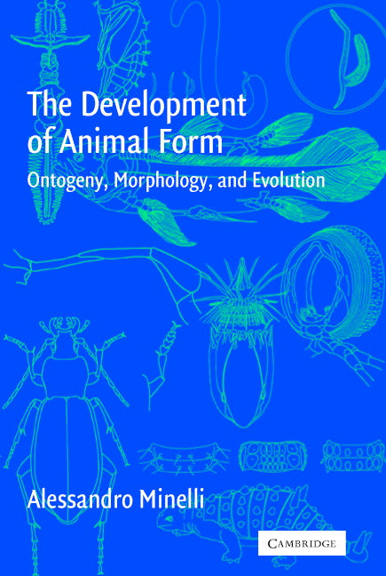 The Development of Animal Form; Ontogeny, Morphology, and Evolution (Hardback) 9780521808514