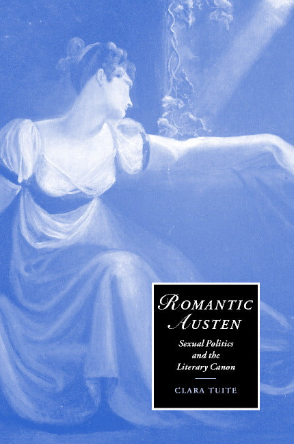 Romantic Austen; Sexual Politics and the Literary Canon (Hardback) 9780521808590